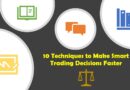 10 Techniques to Make Smart Trading Decisions Faster